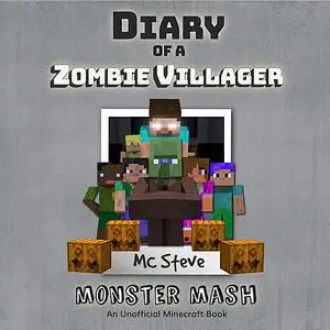 «Diary of a Minecraft Zombie Villager Book 5: Monster Mash (An Unofficial Minecraft Diary Book)» by MC Steve