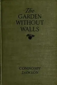 «The Garden Without Walls» by Coningsby Dawson