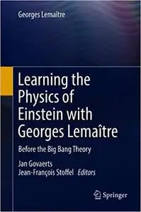 Learning the Physics of Einstein with Georges Lemaître: Before the Big Bang Theory