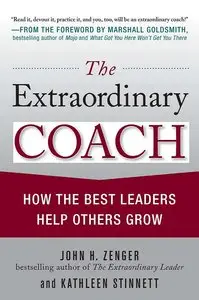 The Extraordinary Coach: How the Best Leaders Help Others Grow (repost)
