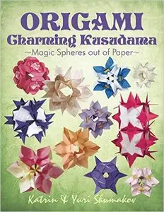 Origami Charming Kusudama: Magic Spheres out of Paper (Origami Decor) (Volume 1)