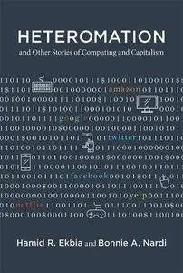 Heteromation, and Other Stories of Computing and Capitalism (Acting with Technology)