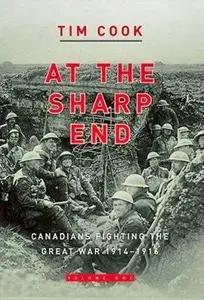 At the Sharp End: Canadians Fighting the Great War, 1914-1916, Volume 1