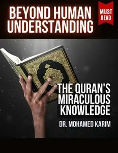 Beyond Human Understanding: The Quran's Miraculous Knowledge