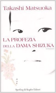 La profezia della dama Shizuka - Takashi Matsuoka