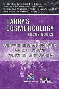 Achieving Global Cosmetic Market Access: Issues and Approaches (Harrys Cosmeticology 9th Ed.)