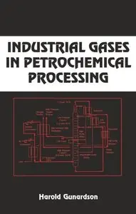 Industrial Gases in Petrochemical Processing: Chemical Industries by Harold H. Gunardson