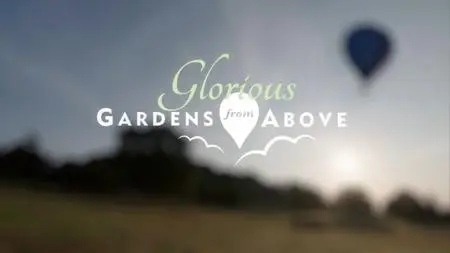 BBC - Glorious Gardens from Above (2014)