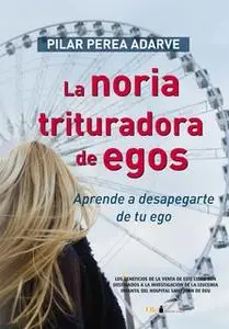 «La noria trituradora de egos» by Pilar Perea Adarve
