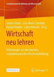 Wirtschaft neu lehren: Erfahrungen aus der pluralen, sozioökonomischen Hochschulbildung