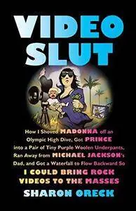 Video slut : how I shoved Madonna off an Olympic high dive, got Prince into a pair of tiny purple woolen underpants, ran away f