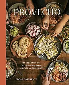 Provecho: 100 Vegan Mexican Recipes to Celebrate Culture and Community