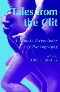 Tales from the Clit: A Female Experience of Pornography