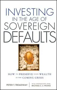 Investing in the Age of Sovereign Defaults: How to Preserve your Wealth in the Coming Crisis