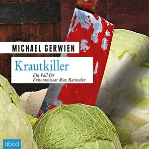 Krautkiller: Ein Fall für Exkommissar Max Raintaler von Michael Gerwien
