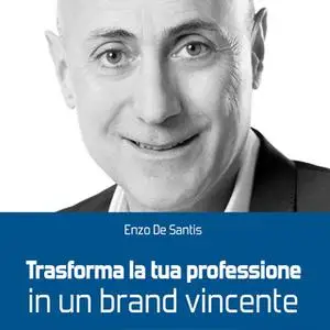 «Trasforma la tua professione in un brand vincente» by Enzo De Santis