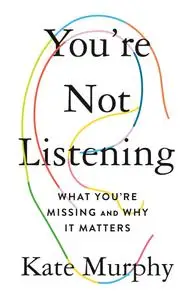 You're Not Listening: What You're Missing and Why It Matters