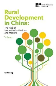 Rural Development in China: The Rise of Innovative Institutions and Markets (Volume 1)
