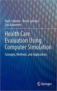 Health Care Evaluation Using Computer Simulation: Concepts, Methods, and Applications