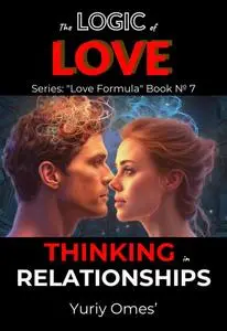 The Logic of Love: Thinking in Relationships (Love Formula)
