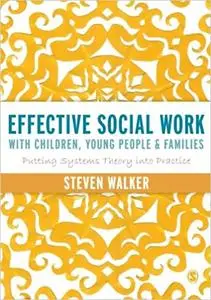 Effective Social Work with Children, Young People and Families: Putting Systems Theory into Practice