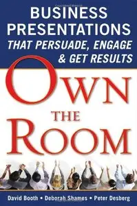 Own the Room: Business Presentations that Persuade, Engage, and Get Results [Repost]