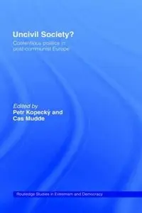 Uncivil Society?: Contentious Politics in Post-Communist Europe