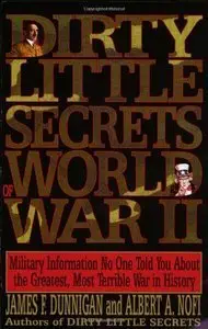 Dirty Little Secrets of World War II: Military Information No One Told You... (Repost)