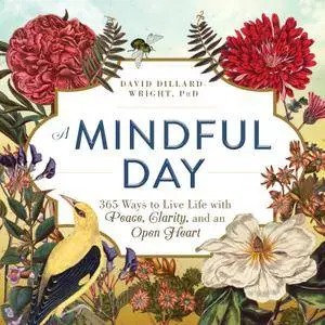 A Mindful Day: 365 Ways to Live Life with Peace, Clarity, and an Open Heart