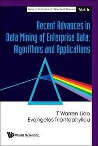 Recent Advances In Data Mining Of Enterprise Data: Algorithms and Applications (Series on Computers and Operations Research) (S