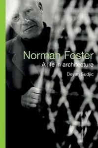 «Norman Foster: A Life in Architecture» by Deyan Sudjic