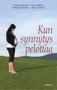 «Kun synnytys pelottaa» by Hanna Rouhe,Terhi Saisto,Riikka Toivanen,Maiju Tokola