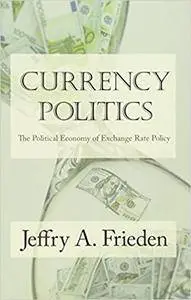 Currency Politics: The Political Economy of Exchange Rate Policy (Repost)