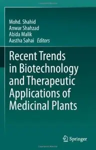 Recent Trends in Biotechnology and Therapeutic Applications of Medicinal Plants [Repost]