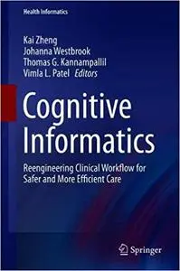 Cognitive Informatics: Reengineering Clinical Workflow for Safer and More Efficient Care