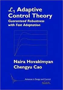 L1 Adaptive Control Theory: Guaranteed Robustness with Fast Adaptation