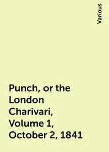 «Punch, or the London Charivari, Volume 1, October 2, 1841» by Various