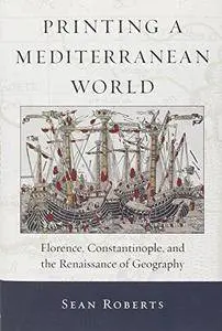 Printing a Mediterranean World: Florence, Constantinople, and the Renaissance of Geography (Repost)