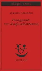 Alberto Arbasino - Passeggiando tra i draghi addormentati