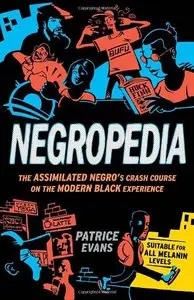 Negropedia: The Assimilated Negro's Crash Course on the Modern Black Experience (repost)