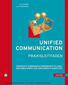 Hanser Verlag - Unified Communication - Praxisleitfaden - Joerg Fischer & André Liesenfeld (2010)