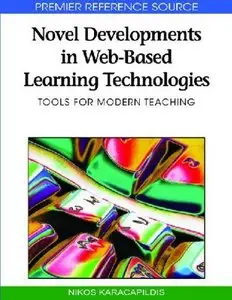 Novel Developments in Web-Based Learning Technologies: Tools for Modern Teaching (Premier Reference Source) [Repost]