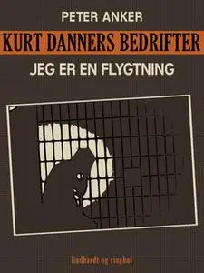 «Kurt Danners bedrifter: Jeg er en flygtning» by Niels Meyn