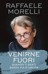 Raffaele Morelli - Venirne fuori. Quando ti senti senza via d'uscita