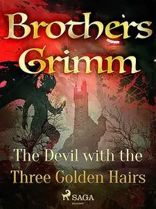 «The Devil with the Three Golden Hairs» by Brothers Grimm