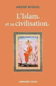 André Miquel, "L'Islam et sa civilisation", 7e éd.