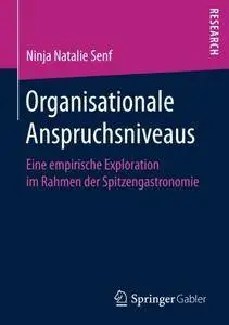 Organisationale Anspruchsniveaus: Eine empirische Exploration im Rahmen der Spitzengastronomie (German Edition)