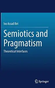 Semiotics and Pragmatism: Theoretical Interfaces