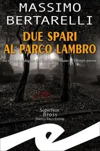 Massimo Bertarelli - Due spari al Parco Lambro