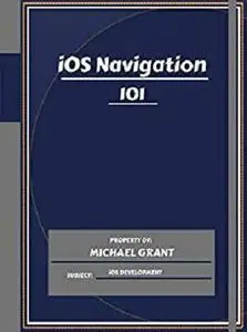 iOS Navigation 101: Learning iOS Development Quick And Efficiently For Beginners